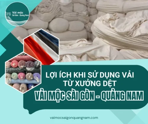 Lợi Ích Khi Sử Dụng Vải Từ Xưởng Dệt Vải Mộc Sài Gòn - Quảng Nam