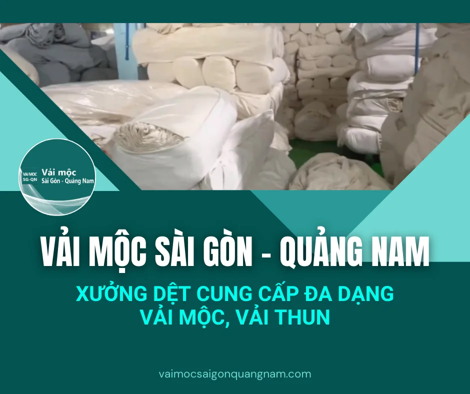 VẢI MỘC SÀI GÒN - QUẢNG NAM: XƯỞNG DỆT CUNG CẤP ĐA DẠNG VẢI MỘC & VẢI THUN
