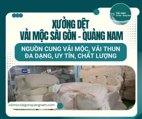 Xưởng dệt Vải Mộc Sài Gòn - Quảng Nam: Nguồn cung vải mộc, vải thun đa dạng, uy tín, chất lượng